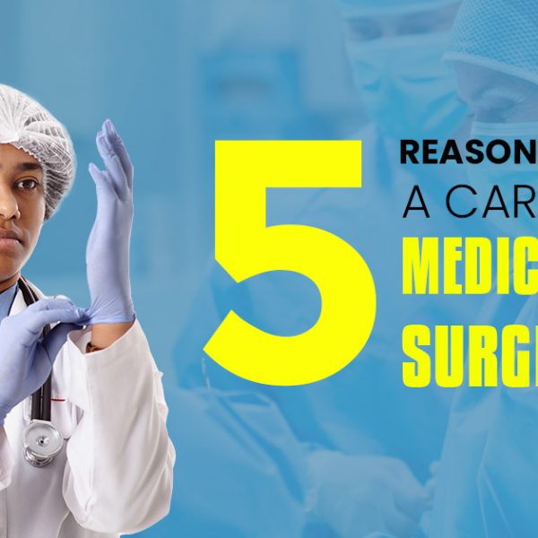 5 Reasons to Pursue Career in Medicine and Surgery