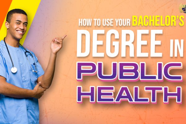 How to Use Your Bachelor’s Degree in Public Health