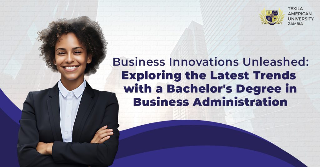 Business Innovations Unleashed Exploring the Latest Trends with a Bachelor's Degree in Business Administration