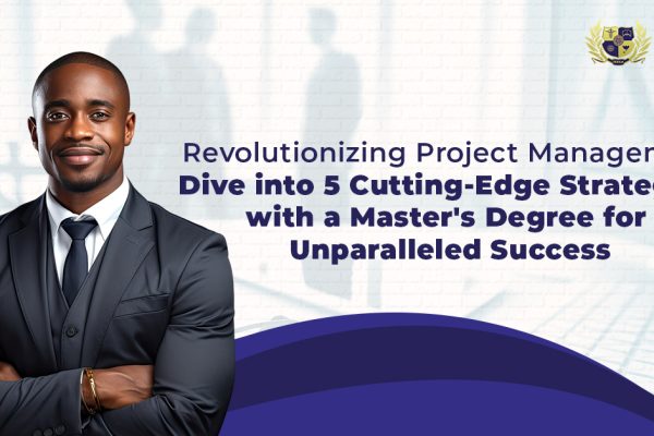 Masters in Project Management: Dive into 5 Cutting-Edge Strategies with a Master's Degree for Unparalleled Success