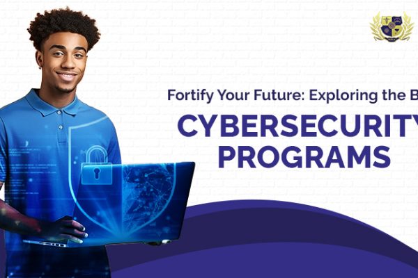 Fortify Your Future: Exploring the Best Cybersecurity Programs