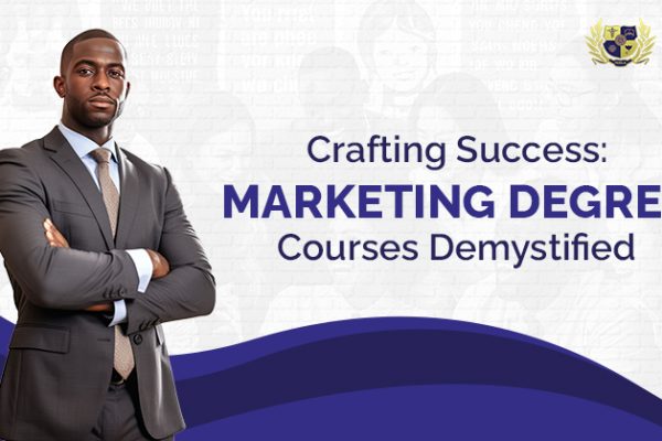 Crafting Success: Marketing Degree Courses Demystified